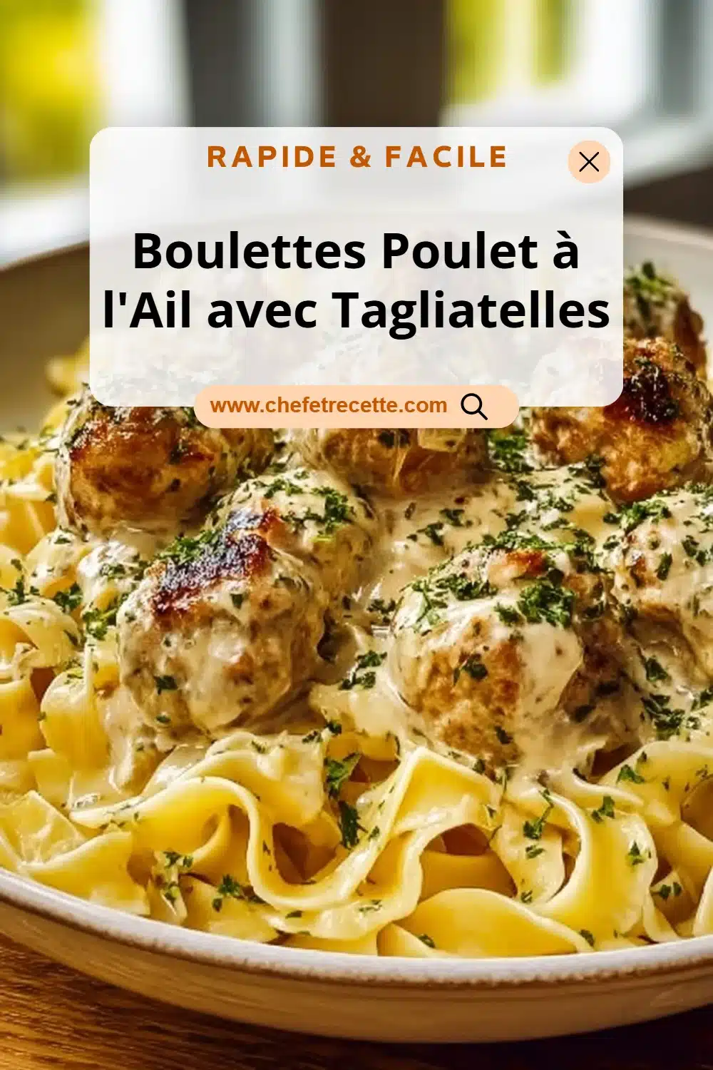 Boulettes Poulet à l'Ail avec Tagliatelles
